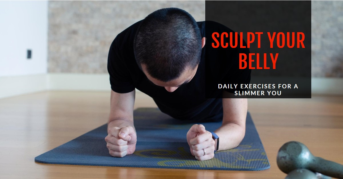 Daily Exercises for Sculpting a Slim Belly