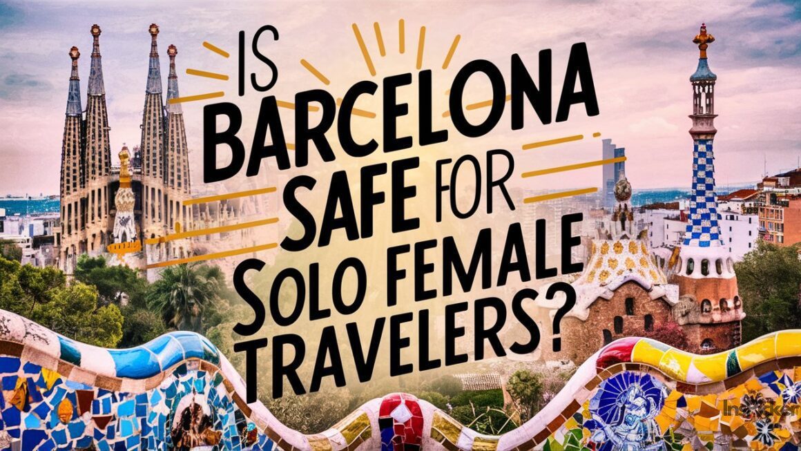 Is Barcelona Safe for Solo Female Travelers